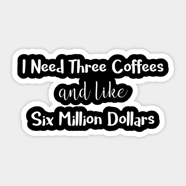 I Need Three Coffees and Like Six Million Dollars Sticker by DANPUBLIC